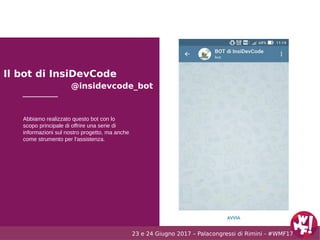 23 e 24 Giugno 2017 – Palacongressi di Rimini - #WMF17
Il bot di InsiDevCode
@insidevcode_bot
Abbiamo realizzato questo bo...