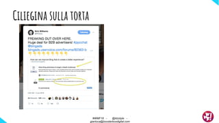 Ciliegina sulla torta
#WMF18 - @ktzstyle -
gianluca@boosterboxdigital.com
 