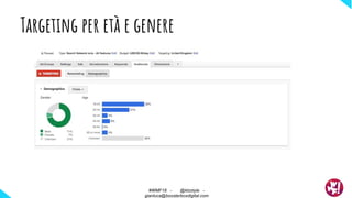 Targeting per età e genere
#WMF18 - @ktzstyle -
gianluca@boosterboxdigital.com
 
