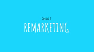 Capitolo 2
REMARKETING
 