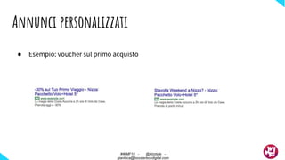 ● Esempio: voucher sul primo acquisto
Annunci personalizzati
#WMF18 - @ktzstyle -
gianluca@boosterboxdigital.com
 