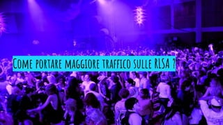 Come portare maggiore traffico sulle RLSA ?
 