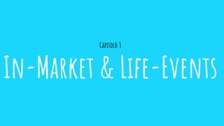 Capitolo 3
In-Market & Life-Events
 