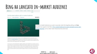 Bing ha lanciato in-market audience
#WMF18 - @ktzstyle -
gianluca@boosterboxdigital.com
 