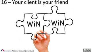 16 – Your client is your friend
Massimo Canducci @mcanducci
 