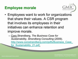 Risk Mitigation
• CSR helps build brand, organizational and
even industry reputation.
• By having a policy and program in ...