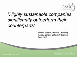 “Highly sustainable companies
significantly outperform their
counterparts”
Eccels, Serafim, Harvard University
Iannou, Lon...