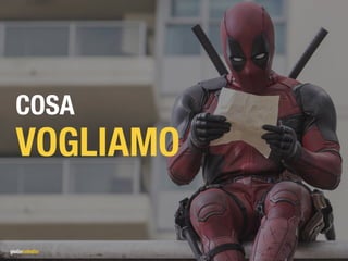 COSA
VOGLIAMO
 