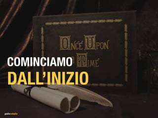 COMINCIAMO 
DALL’INIZIO
 