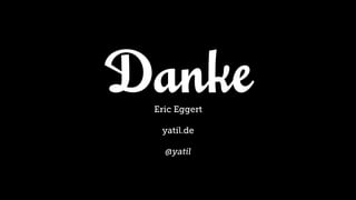 Danke
 Eric Eggert

  yatil.de

   @yatil
 