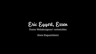 Eric Eggert, Essen
Freier Webdesigner/-entwickler

      (freie Kapazitäten)
 