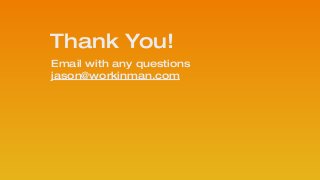 Thank You!
Email with any questions
jason@workinman.com
 