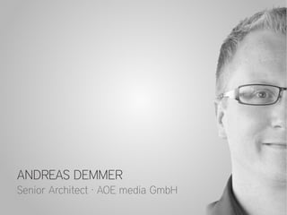 ANDREAS DEMMER
Senior Architect · AOE media GmbH
 