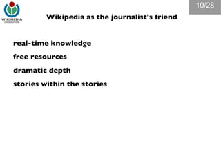 Wikipedia as the journalist’s friend real-time knowledge free resources dramatic depth stories within the stories /28 