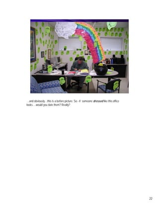 …and obviously…this is a before picture. So - if someone dressed like this office
looks….would you date them? Really?




                                                                                    22
 