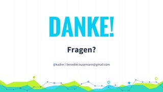 DANKE!
Fragen?
@kadrei / benedikt.kusemann@gmail.com
 