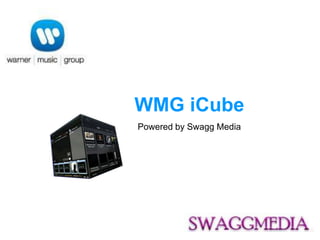 WMG iCube
Powered by Swagg Media
 