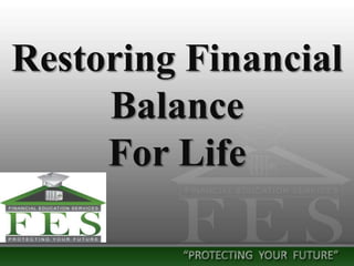Restoring Financial
     Balance
     For Life
 