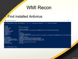 WMI Recon
• Find installed Antivirus
 