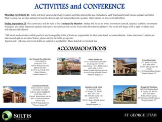 Thursday, September 24: Soltis will host various client appreciation activities during the day, including a Golf Tournament and various outdoor activities.
That evening, we are also looking forward to dinner and our featured keynote speaker. More details on the event will follow.
Friday, September 25: The conference will be held at the Courtyard by Marriott. Friday will focus on Soltis’ investment outlook, updated portfolio investment
strategies, and other important updates relevant to the services you receive from Soltis Investment Advisors. The event will begin with a light breakfast and
will adjourn after lunch.
**All meals and activities will be paid for and arranged by Soltis. Clients are responsible for their own hotel accommodations. Some discounted options are
discounted options are listed below, please ask for the Soltis group rate.
Special note: All rates and room holds are subject to availability. Rates listed do not include tax.
ACTIVITIES and CONFERENCE
Hilton Garden Inn
1731 S. Convention Center Dr.
St. George, UT 84790
Call toll free 1-877-STAY-HGI or
(435) 634-4100 or
Online @www.stgeorge.hgi.com
$149.00 King or Double Queen
**Expires August 23**
Wingate by Wyndham
144 West Brigham Road
St. George, UT 84790
435-673-9608
Soltis Advisors group
$89.00 King or Double Queen
**Expires August 23**
ACCOMMODATIONS
LaQuinta Inns & Suites
91 East 2680 South
St. George, UT 84790
800-527-1498
Ask for Soltis Group rate
602419156
$99.00 King & Double Queen
Rooms
**Expires August 24**
Courtyard by Marriott
(Friday conference location)
185 South 1470 East
Toll Free (800) MARRIOTT
(435) 986-0555
Contact: Reservations, ask for
SIVO or Soltis Investment
Advisor rates
$139.00 King & Queens
**Expires August 24**
TownePlace Suites
251 South 1470 East
435-986-9955
Ask for Soltis group rate
or SIAC
$149.00 Standard King Studios
**Expires August 23**
ST. GEORGE, UTAH
Best Western Plus Abbey Inn
1129 S. Bluff St
(435) 652-1234
Ask for Soltis group rate
$89.00 for 9/23
$107.99 for 9/24 & 9/25
King & Queens
**Expires August 23**
 