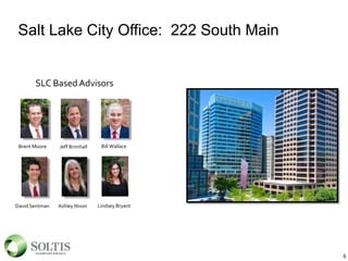 Salt Lake City Office: 222 South Main
6
SLC Based Advisors
Jeff Brimhall
David Sentman Ashley Nixon
Brent Moore Bill Wallace
Lindsey Bryant
 