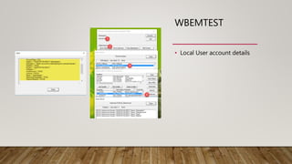 WBEMTEST
• Local User account details
 