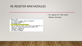 RE-REGISTER WMI MODULES
• Re-register all *.dlls under
Webem directory
 