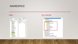 NAMESPACE
WMI SQL SERVER
 