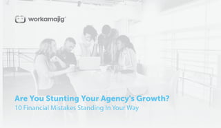 Are You Stunting Your Agency's Growth?
10 Financial Mistakes Standing In Your Way
 