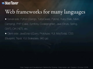 Web frameworks for many languages
• Server-side: Python (Django, TurboGears, Pylons), Ruby (Rails, Merb,
Camping), PHP (Ca...