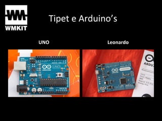 Tipet e Arduino’s
UNO Leonardo
 