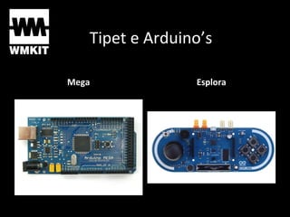 Tipet e Arduino’s
Mega Esplora
 