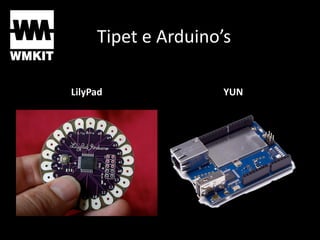 Tipet e Arduino’s
LilyPad YUN
 