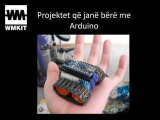 Projektet që janë bërë me
Arduino
 