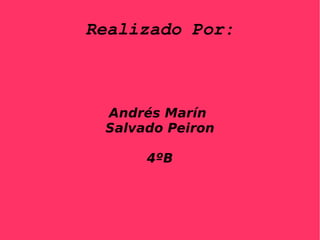 Realizado Por: Andrés Marín Salvado Peiron 4ºB