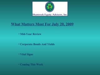What Matters Most For July 20, 2009 ,[object Object],[object Object],[object Object],[object Object]