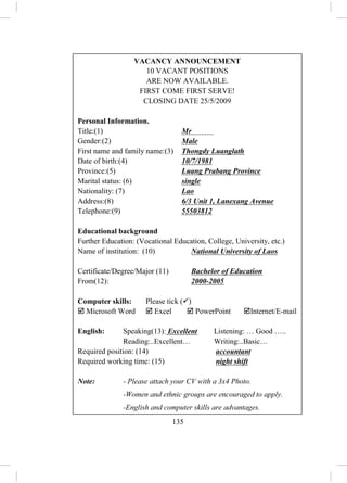 134
- ຄູອ່ານຄ ໍາສັບຄືນ,ນັກຮຽນຟັງ ແລະ ເວົ້າຕາມ 2-3 ຄັ້ງ.
- ຄູເອີ້ນນັກຮຽນຈ ໍານວນໜຶ່ ງອ່ານຄ ໍາສັບເທື່ ອລະຄົນ,ຄົນລະ 4-5 ຄ ໍາສັບ.
- ຄູບອກວິທີອອກສຽງໃຫ້ຖືກຕ້ອງ.
- ຄູພານັກຮຽນແປຄວາມໜາຍຂອງຄ ໍາສັບ.
3. Listen and practise ຟັງ ແລະ ເຝິກເວົ້າ
- ຄູອ່ານບົດສົນທະນາ 1ຄັ້ງ, ນັກຮຽນຟັງ.
- ຄູຖາມເອົາຄວາມໝາຍລວມໂດຍຫຍໍ້ເປັນພາສາລາວຈາກນັກຮຽນ.
- ຄູ ແລະ ນັກຮຽນຜັດປ່ຽນບົດບາດກັນ.
- ຄູຈ ັດນັກຮຽນເປັນຄູ່ ເພື່ ອປະຕິບັດກິດຈະກ ໍາສົນທະນາໂດຍຜັດປ່ຽນບົດບາດກັນ.
- ຄູຍ່າງອ້ອມຫ້ອງເພື່ ອສັງເກດ ແລະ ຊ່ວຍນັກຮຽນໃນການປະຕິບັດກິດຈະກ ໍາຂອງ
ເຂົາເຈົ້າ.
- ຄູເອີ້ນເອົານັກຮຽນ 2 ຫຼື 3 ຄູ່ ຢືນຂຶ້ນ ຫຼື ອອກມາໜ້າກະດານ ເພື່ ອສະແດງ
ບົດບາດໃຫ້ໝູ່ໃນຫ້ອງຟັງເທື່ ອລະຄູ່.
4. Choose and complete ເລືອກ ແລະ ຕື່ມໃຫ້ຄົບ
- ຄູໃຫ້ນັກຮຽນອ່ານຄ ໍາສັບທີ່ ຢູ່ໃນວົງຂອບ.
- ຄູໃຫ້ນັກຮຽນເລືອກເອົາຄ ໍາສັບຢູ່ໃນວົງຂອບມາຕືມໃສ່ຊີວະປະຫວັດໃຫ້ຄົບ ແລະ
ຖືກຕ້ອງ.
- ຄູ ແລະ ນັກຮຽນກວດແກ້ນ ໍາກັນ ແລ້ວຂຽນຄ ໍາຕອບໃສ່ກະດານ.
ຄຄ ໍາຕອບ
 