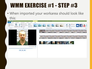 • When imported your workarea should look like
this:
WMM EXERCISE #1 - STEP #3
 