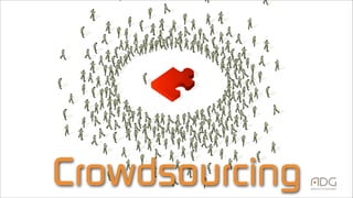 Crowdsourcing
 