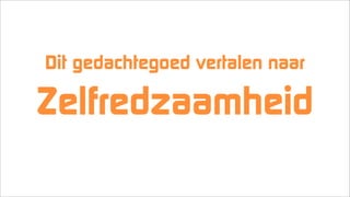 Dit gedachtegoed vertalen naar
Zelfredzaamheid
 