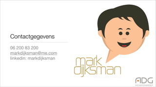 Contactgegevens
06 200 83 200
markdijksman@me.com
linkedin: markdijksman
 