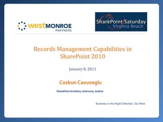 Records Management Capabilities in SharePoint 2010 January 8, 2011 Coskun Cavusoglu SharePoint Architect, Instructor, Author   
