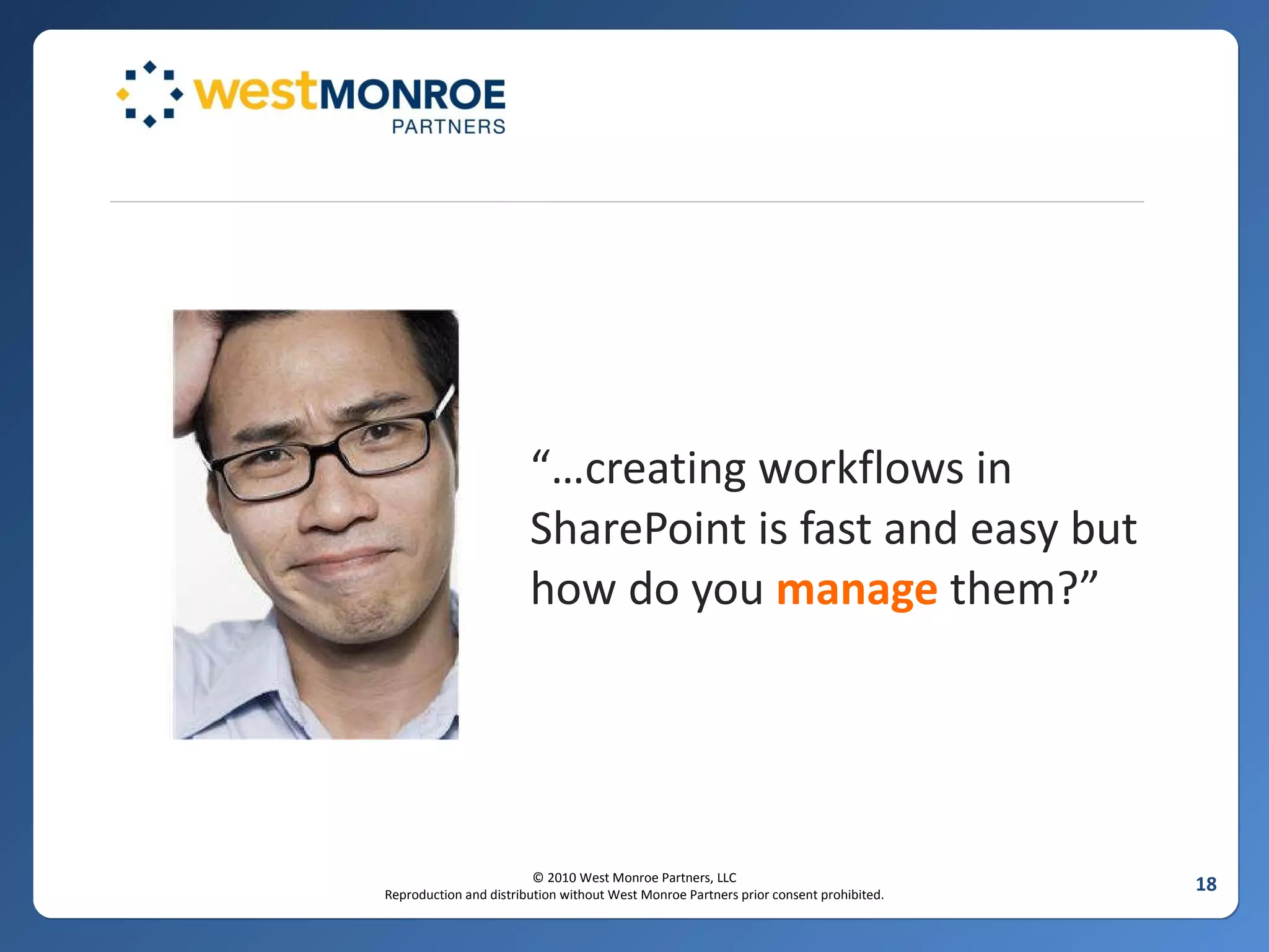 “… creating workflows in SharePoint is fast and easy but how do you  manage  them?” 