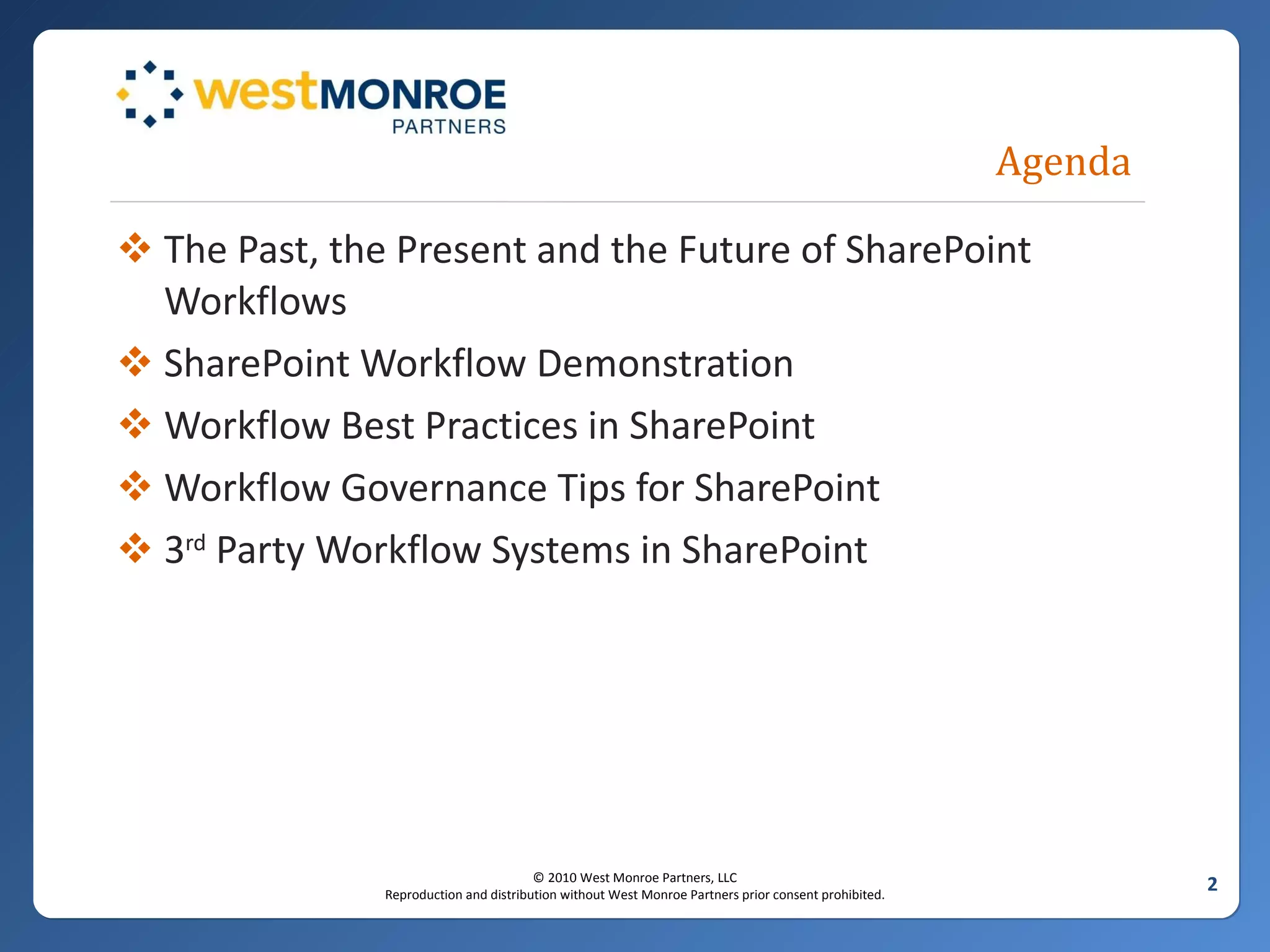 Agenda The Past, the Present and the Future of SharePoint Workflows SharePoint Workflow Demonstration Workflow Best Practices in SharePoint Workflow Governance Tips for SharePoint 3 rd  Party Workflow Systems in SharePoint 
