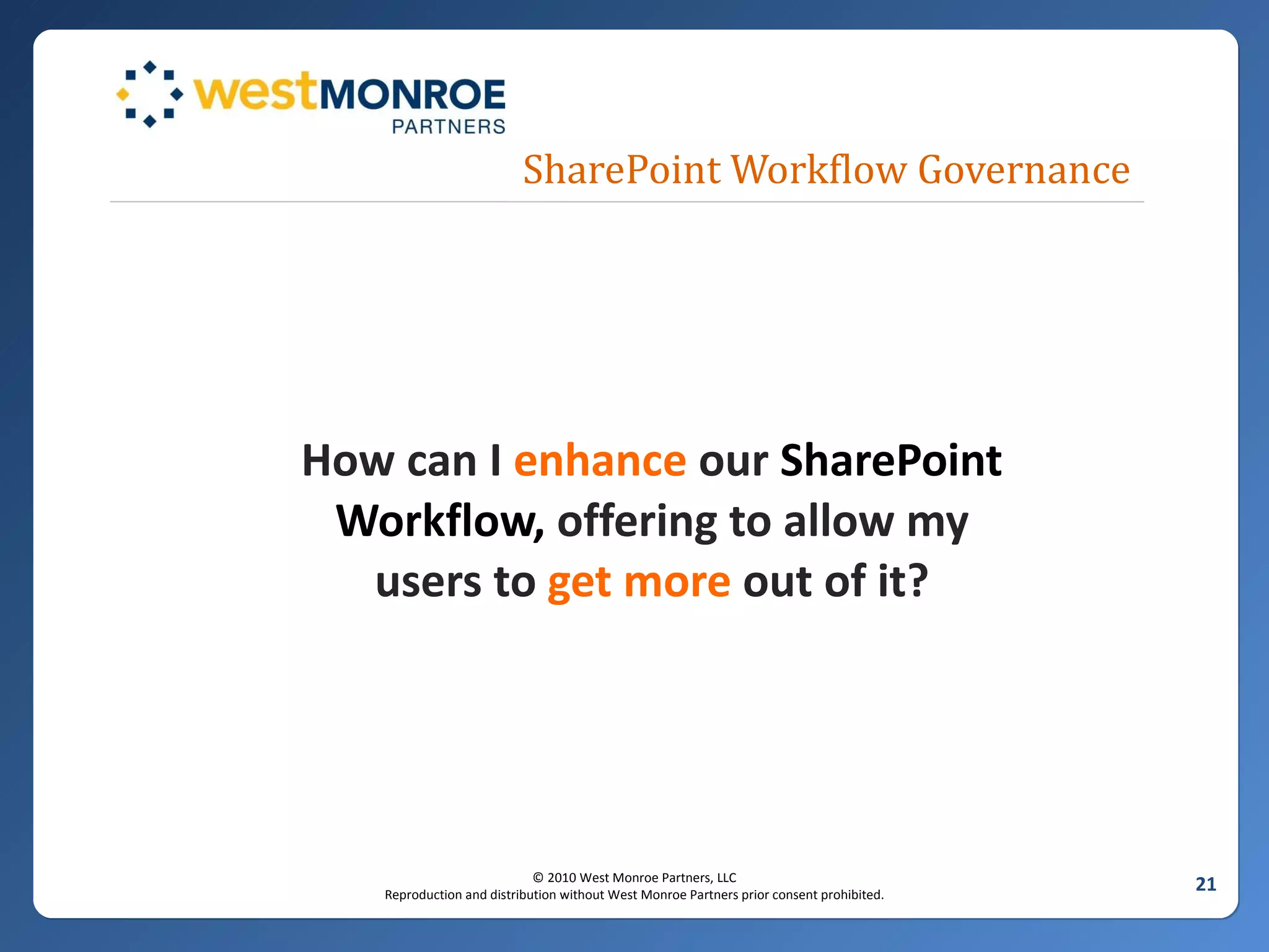 SharePoint Workflow Governance How can I  enhance  our  SharePoint Workflow,  offering to allow my users to  get more  out of it? 