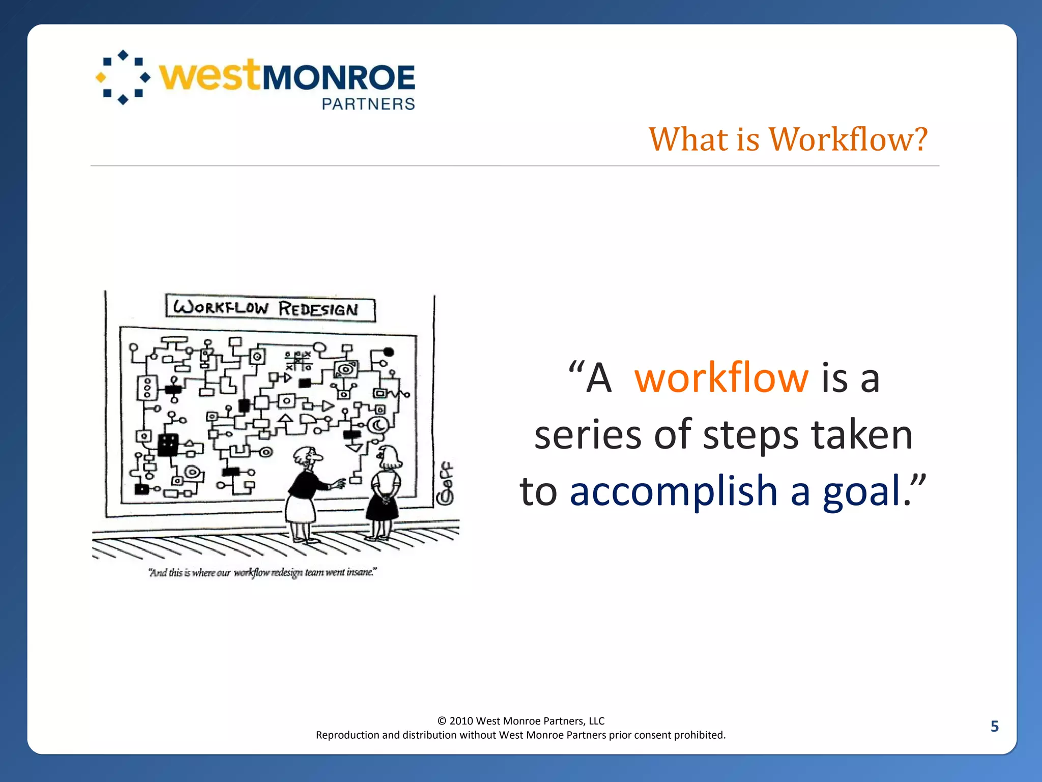 What is Workflow? “ A  workflow  is a series of steps taken to  accomplish a goal .” 