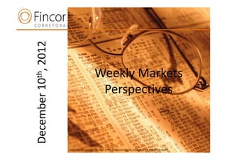 2012

                                  Weekly Markets
10th,




  n                                Perspectives
December




           For important disclosures, refer to the Disclosure Section, located at the end of this report.
 