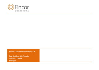 Fincor – Sociedade Corretora, S.A.

Rua Castilho, 44 4º Andar
1250-071 Lisboa
Portugal
 