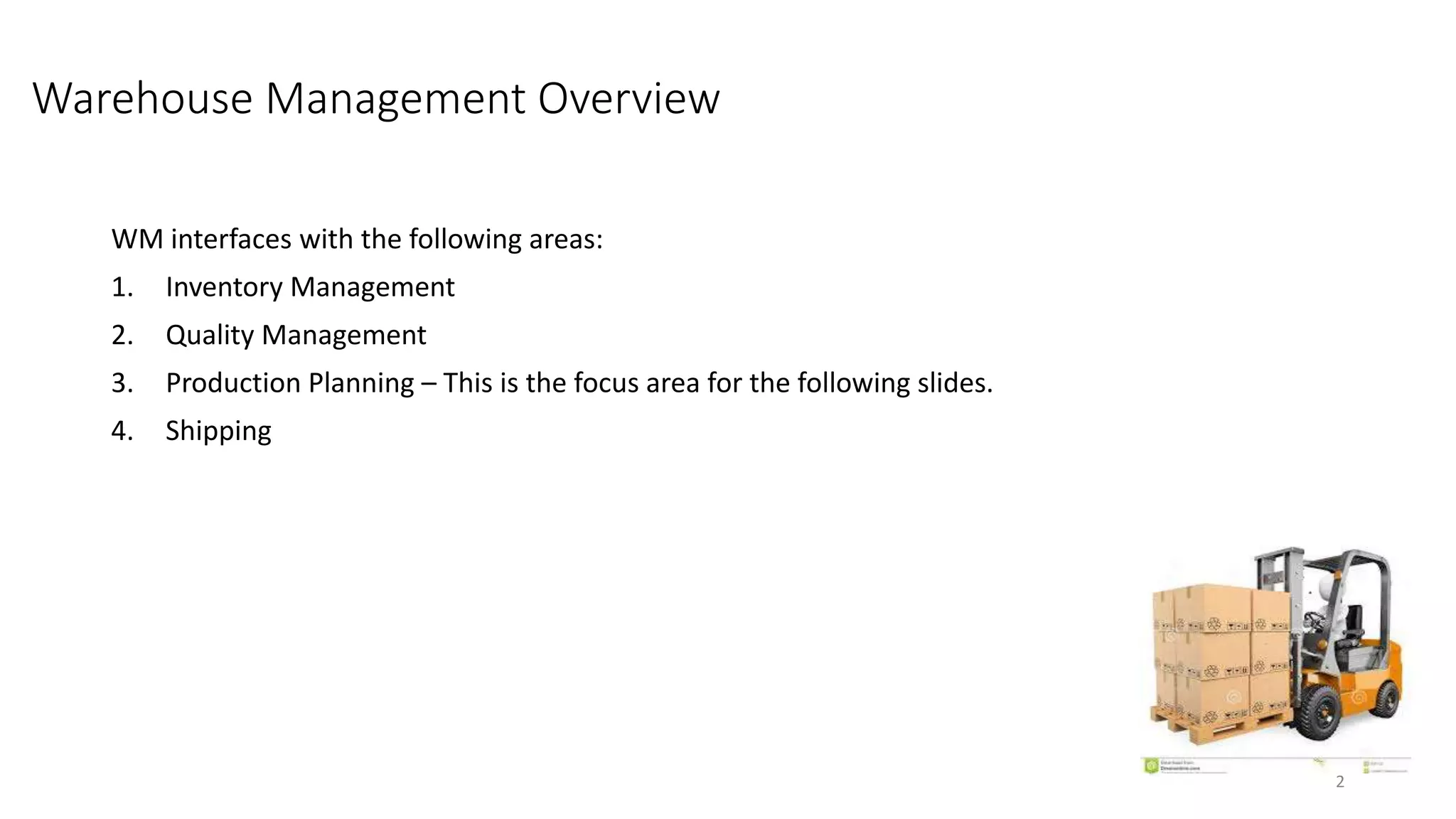 Warehouse Management Overview WM interfaces with the following areas: 1. Inventory Management 2. Quality Management 3. Production Planning – This is the focus area for the following slides. 4. Shipping 2 