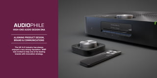 The UK hi-fi industry has always
enjoyed a very strong reputation. WMP
was invited to help one of its leading
brands with ...